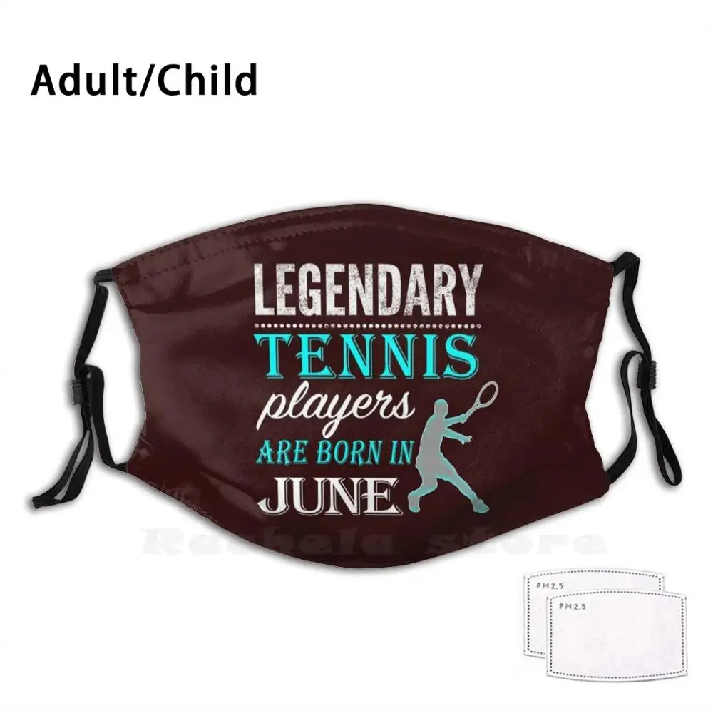 

Tennis Legends Are Born In June Print Washable Filter Anti Dust Mouth Mask Boys Tennis Christian Tennis Cute Tennis Funny