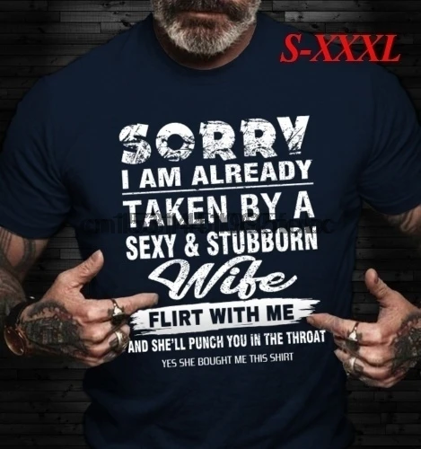 

Sorry I'm Already Taken By A Sexy & Stubborn Wife She'll Punch You Men T-Shirt