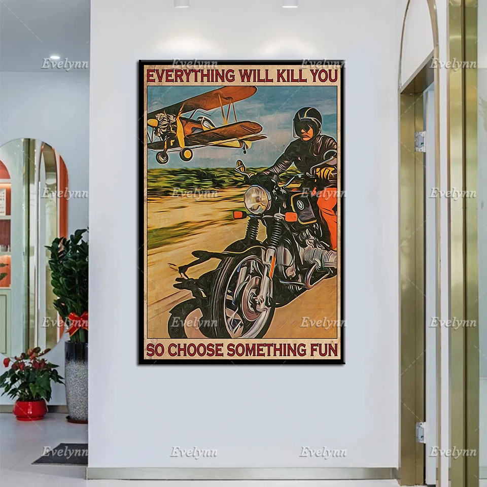 

Motorcycle Racing Racer Rider And Air Plane Poster Everything Will Kill You So Choose Something Fun Wall Art Prints Home Decor