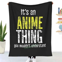 its an anime thing you would not understand throw blanket 3d printed sofa bedroom decorative blanket children adult christmas