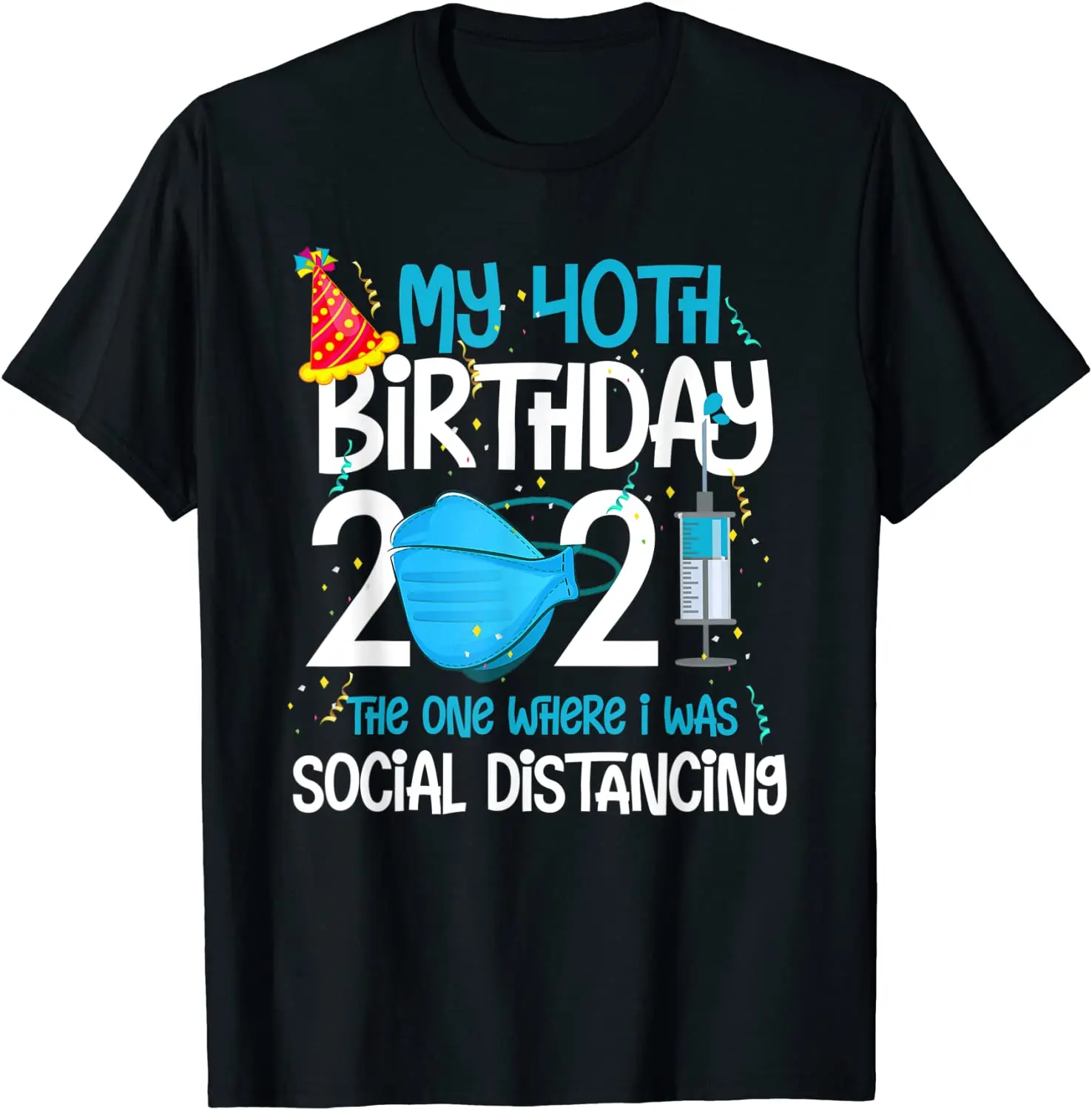 

My 40th Birthday 2021 Funny Quarantine 40 Years Old Gifts T-Shirt High Quality Men's Top T-shirts Cotton Tops Shirts