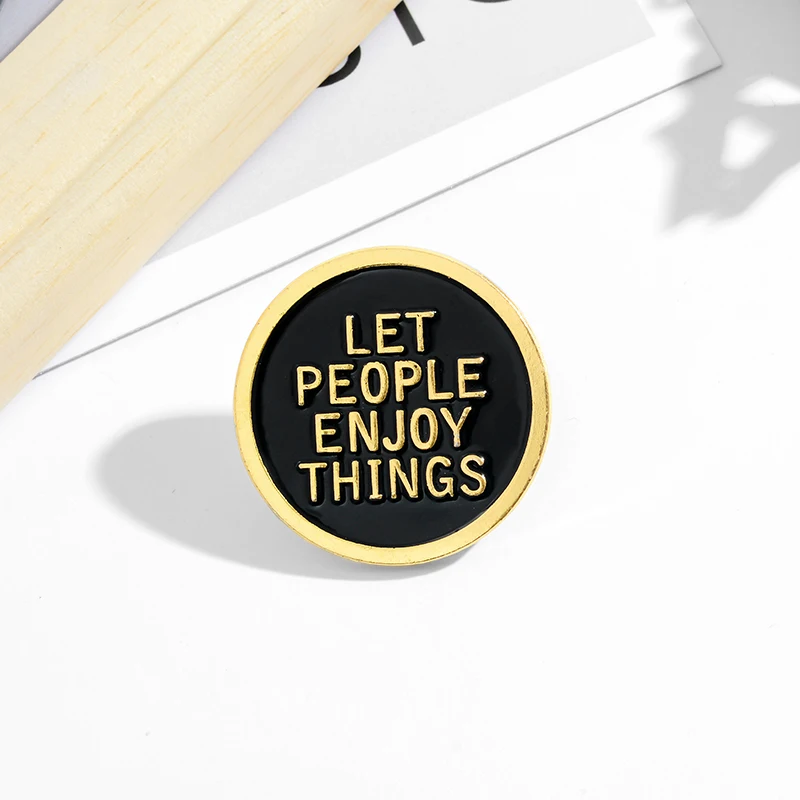 

QIHE JEWELRY Phrase Slogan Enamel Lapel Pins 'LET PEOPLE ENJOY THINGS' Brooches Badges Fashion Pins Gifts for Friends Wholesale
