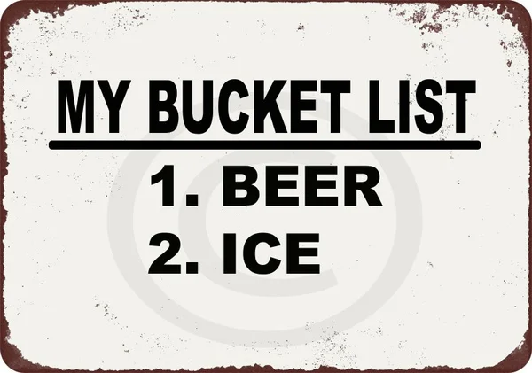 

MY BUCKET LIST: 1. BEER 2. ICE metal tin sign 8 x 12 (20x30cm)