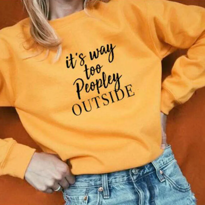 

It's Way Too People Outside Women Cotton Sweatshirt Fashion Streetwear Pullover O-neck Female Clothing Autumn Full Sleeve Shirt