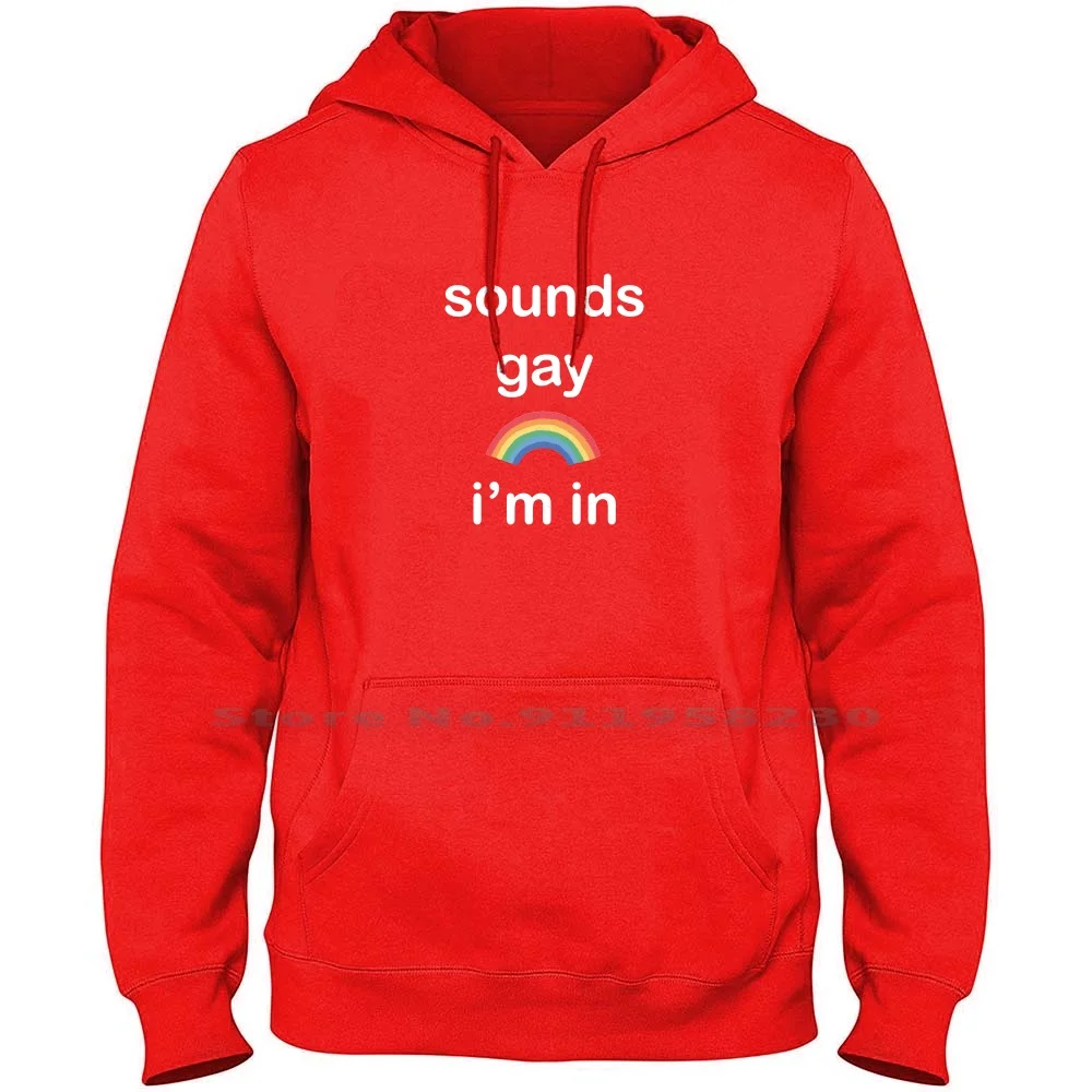 

Sounds Gay I'm In Men Women Hoodie Pullover Sweater 6XL Big Size Cotton Magazine Quality Sounds Sound Pride Yes So