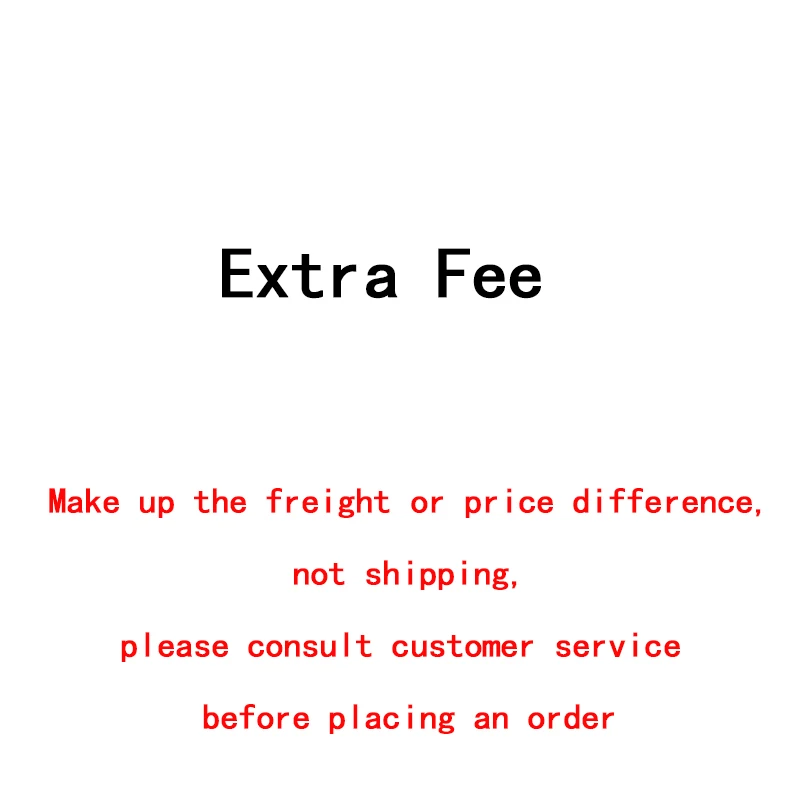 

Make up the freight or price difference, not shipping, please consult before placing an order for shipping free
