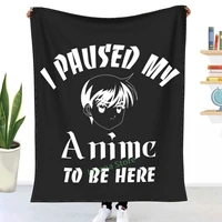 i paused my anime to be here anime gift japanese gift i love anime for sao anime lover throw blanket 3d printed sofa bedroom