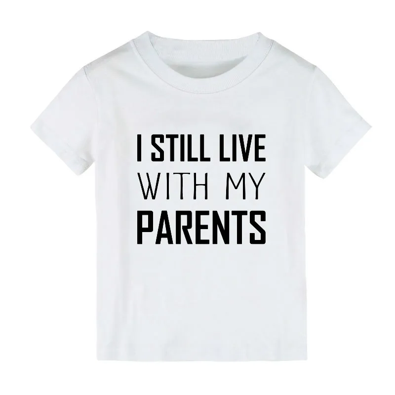 

I Still Live With My Parents Print Kids tshirt Boy Girl t shirt For Children Toddler Clothes Funny Top Tees Drop Ship