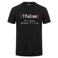 false its funny because its true programming joking cotton t shirt humor birthday gifts for men boyfriend best friend t shirt