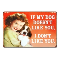 if my dog doesnt like you i dont like you funny pet tin sign metal decor metal sign metal poster wall sign
