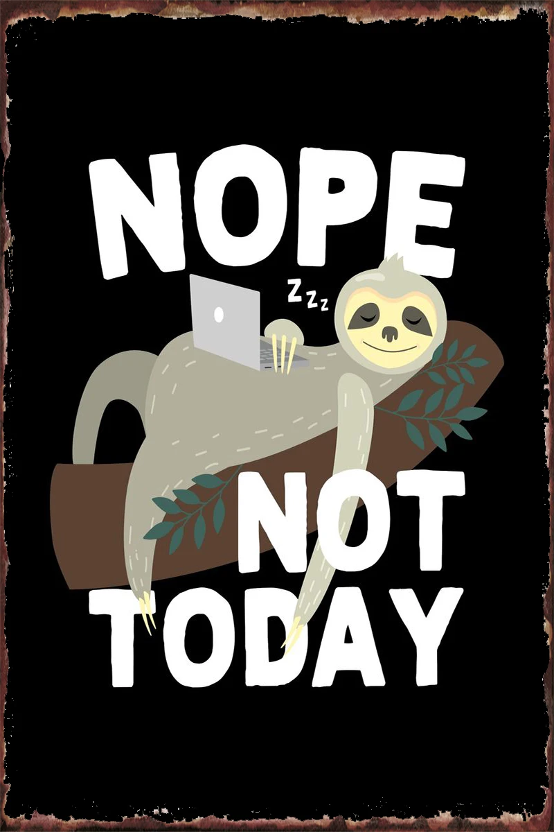 

Nope Not Today Ленивец Ретро винтажный металлический знак жестяной знак оловянные пластины декор для стен комнатное украшение для художественно...