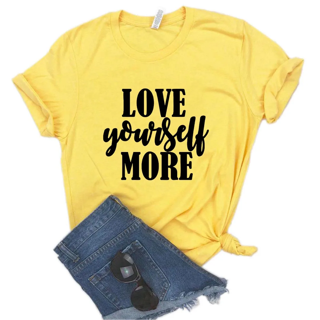 

Love Yourself more Print Women tshirt Cotton Casual Funny t shirt Gift Lady Yong Girl Top Tee A-1212