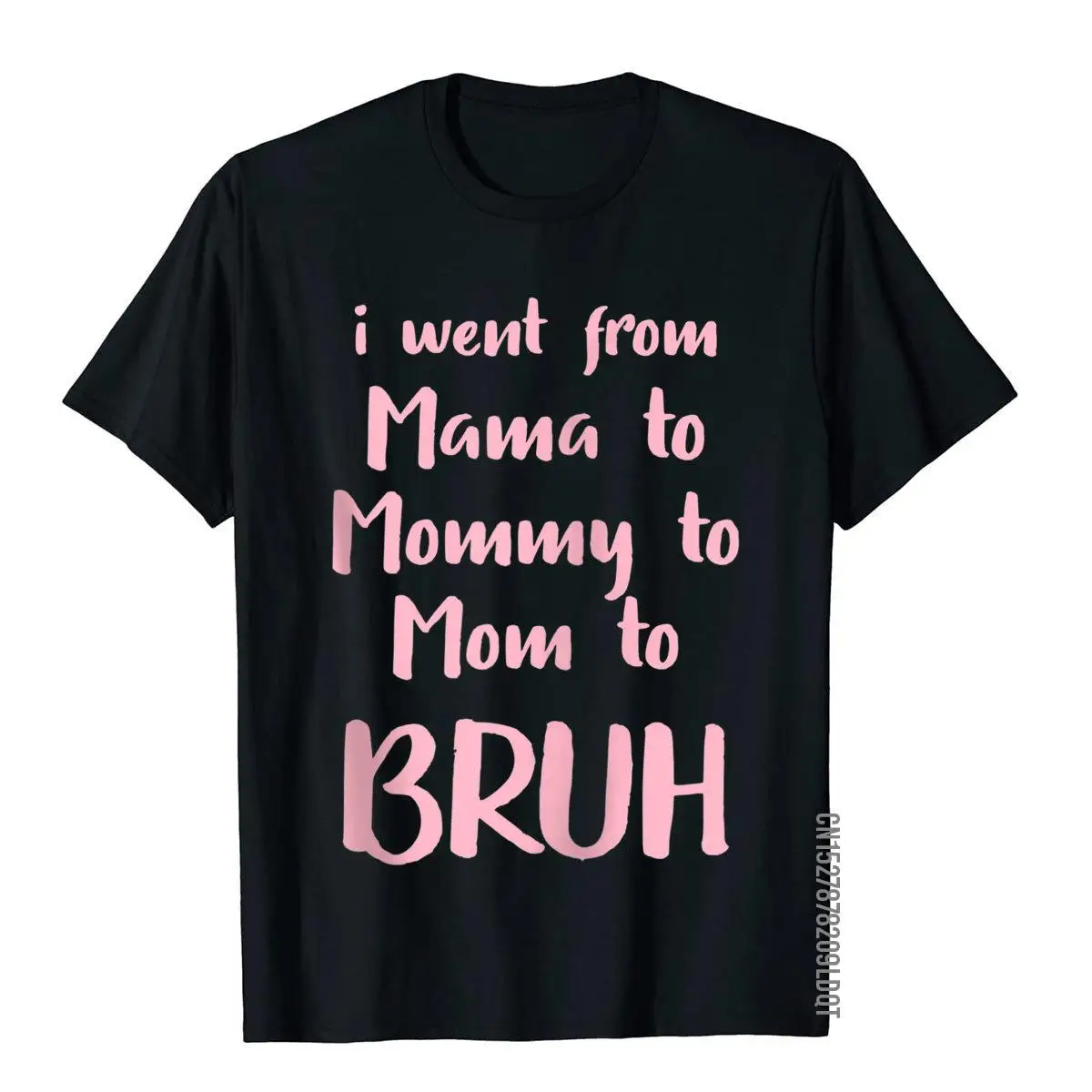 I Went From Mama To Mommy To Mom To Bruh Funny Gift Zip Hot Sale Mens T Shirts Custom Tops Shirts Cotton Classic