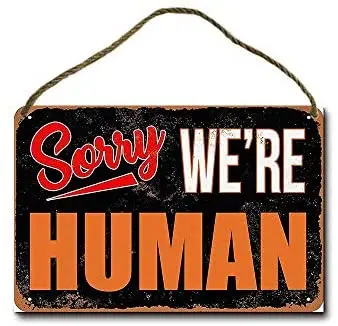 

Metal Sign 8 X 12 Inch Sorry, were Human Wall Decor (Not Rope)