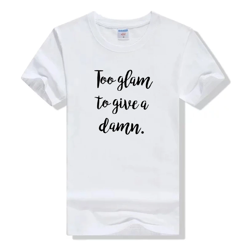 

Women Tshirt Too Glam To Give A Damn Letter Print Hipster Cotton Casual Grunge Funny T Shirt Gift Lady Girl Top Tee Drop Ship