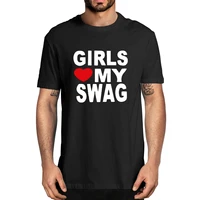 girls love my swag funny vintage 100 cotton summer mens novelty oversized t shirt women casual streetwear eu size tee