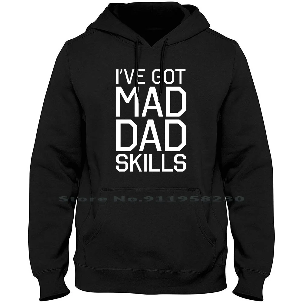 

I've Got Mad Dad Skills Men Women Hoodie Sweater 6XL Big Size Cotton Skill Music Humor Ski Mad Ill Fun Dad Ny Go Funny Music