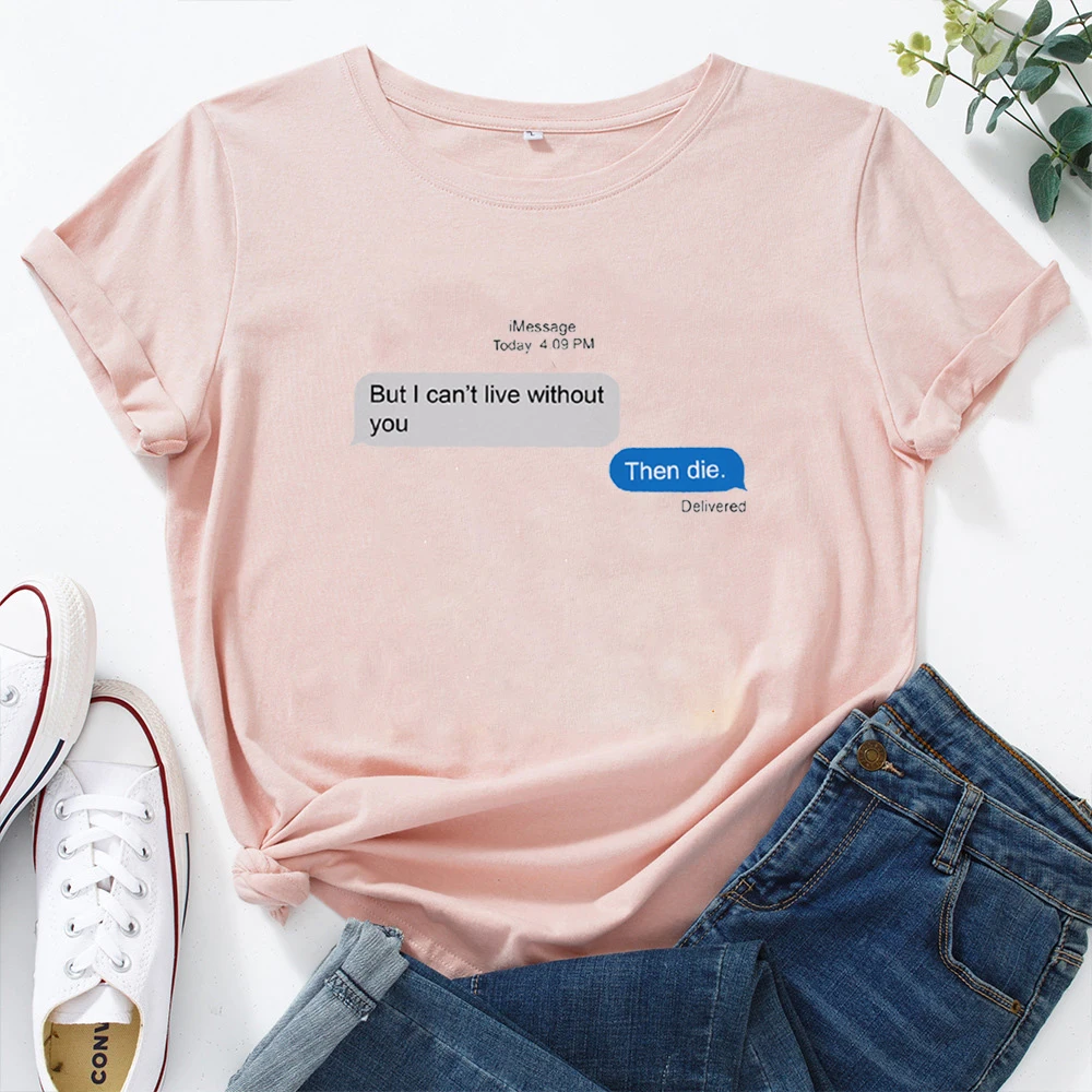 

Women Letter Printing Cotton Tshirt Woman Casual Aesthetic Tee Shirt Femme BUT I CON'T LIVE WITHOUT YOU T-shirt