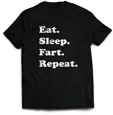 

EAT SLEEP FART REPEAT T-Shirt Funny Gift all sizes professionally screen Printed