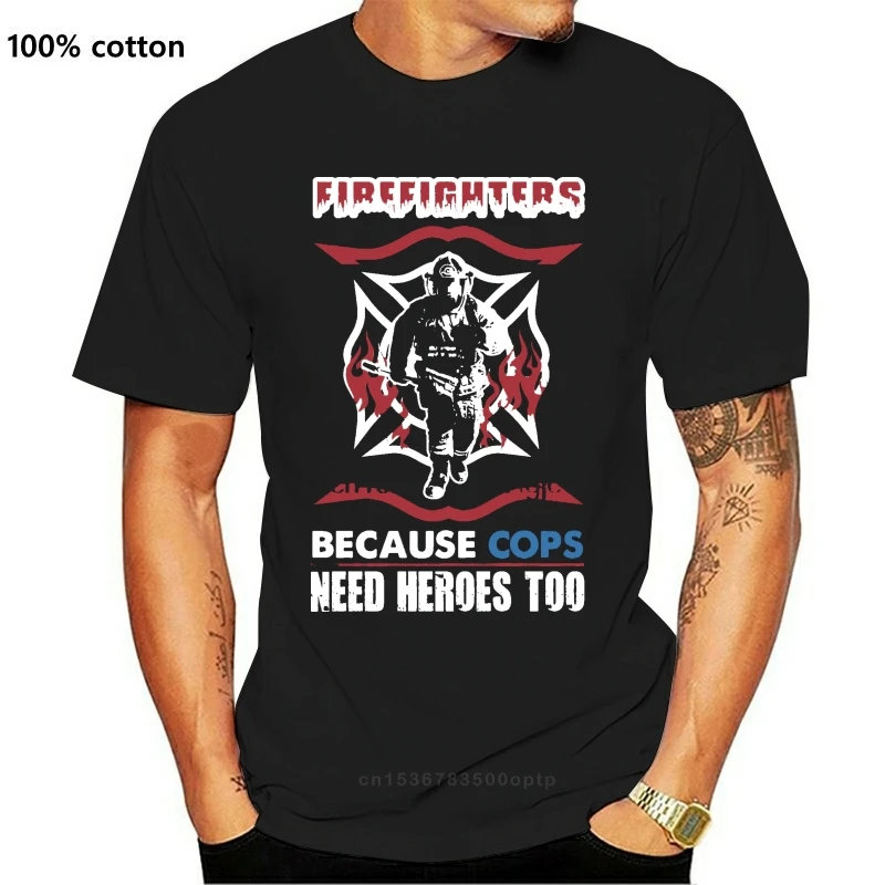 

New Men tshirt Short sleeve Firefighters because cops need heroes too Fire Fighter Tee cool Women t-shirt