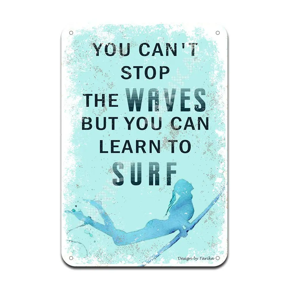 

You Can't Stop The Waves But You Can Learn to Surf Iron Poster Painting Tin Sign Vintage Wall Decor for Cafe Bar Pub Home Beer D