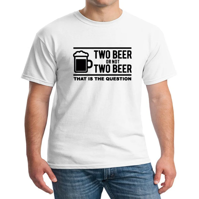 

TWO BEER OR NOT FUNNY PRINTED T Shirt Pub Drink Joke Dad Husband Short SleeveL Cotton O-Neck T-Shirt Man Casual TShirt Tops