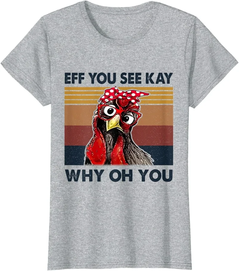 

Eff You See Kay Why Oh Y.o.u Chicken Retro Vintage T-Shirt Short Sleeve Cotton Polyester T Shirts Female Camisetas Verano Mujer