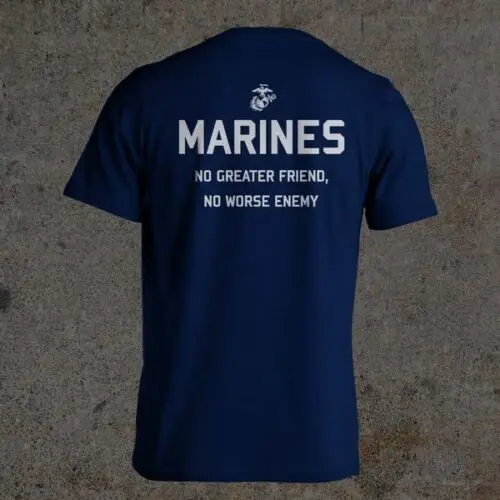 Us Army Marines Corp Usmc Quote No Greater Friend Worse Enemy Men Shirt Mens New Fashion O-Neck Stylish My Tee |