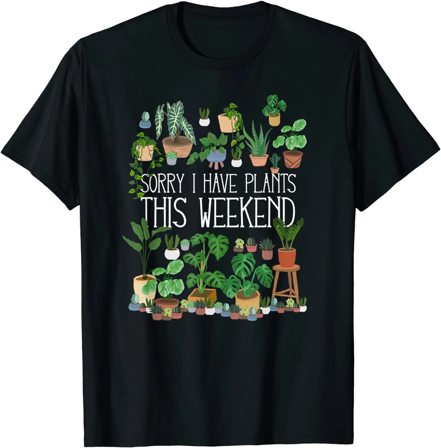

Sorry I Have Plants This Weekend Men's T-Shirt