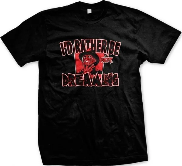 

I'd Rather Be Not Dreaming Horror Film Nerd Movie Geek Mens T-shirt