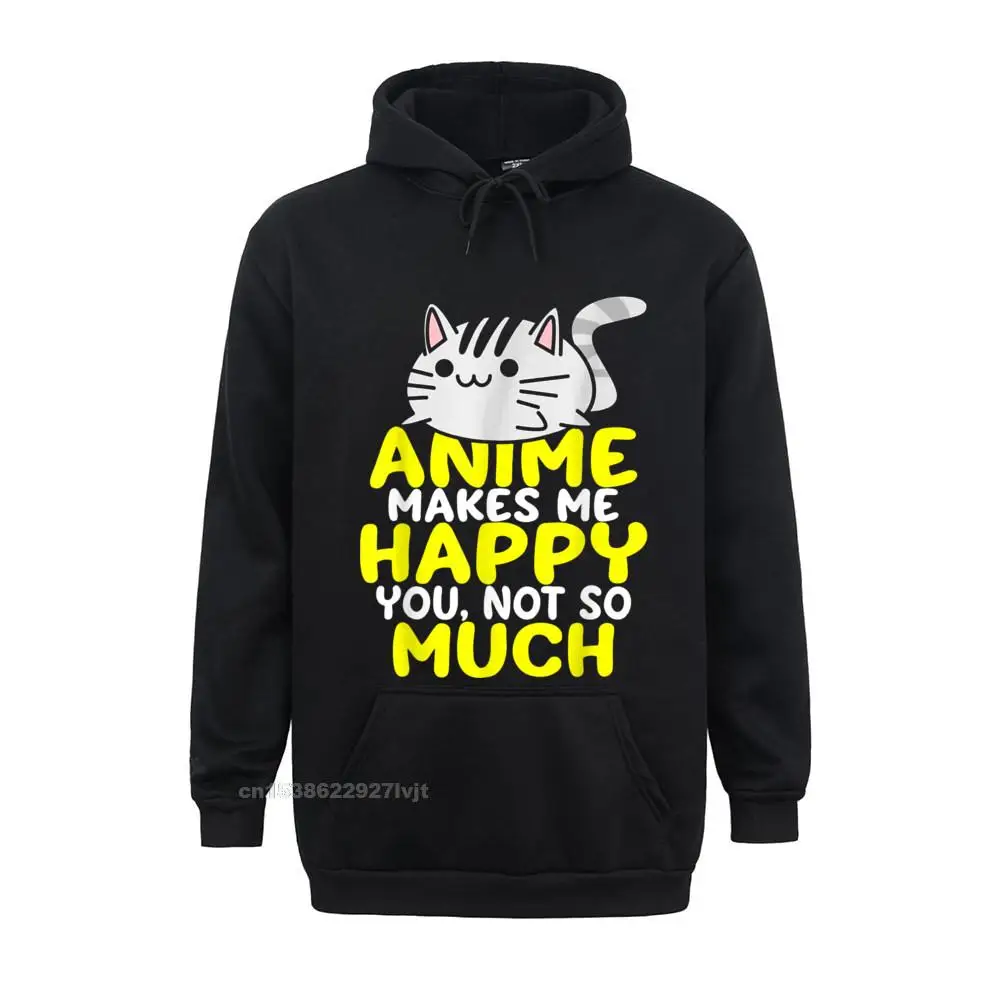 Anime Makes Me Happy You Not So Much Shirt Funny Anime Lover Hoodie Cotton Man Hoodie Hip Hop Tops Tees Newest Slim Fit