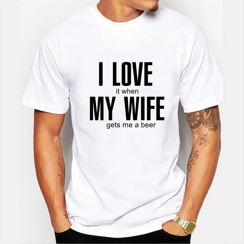 

50433#I love it when my wife gets me a beer t shirt men's tshirt top tee summer Tshirt fashion cool O neck short sleeve shirt