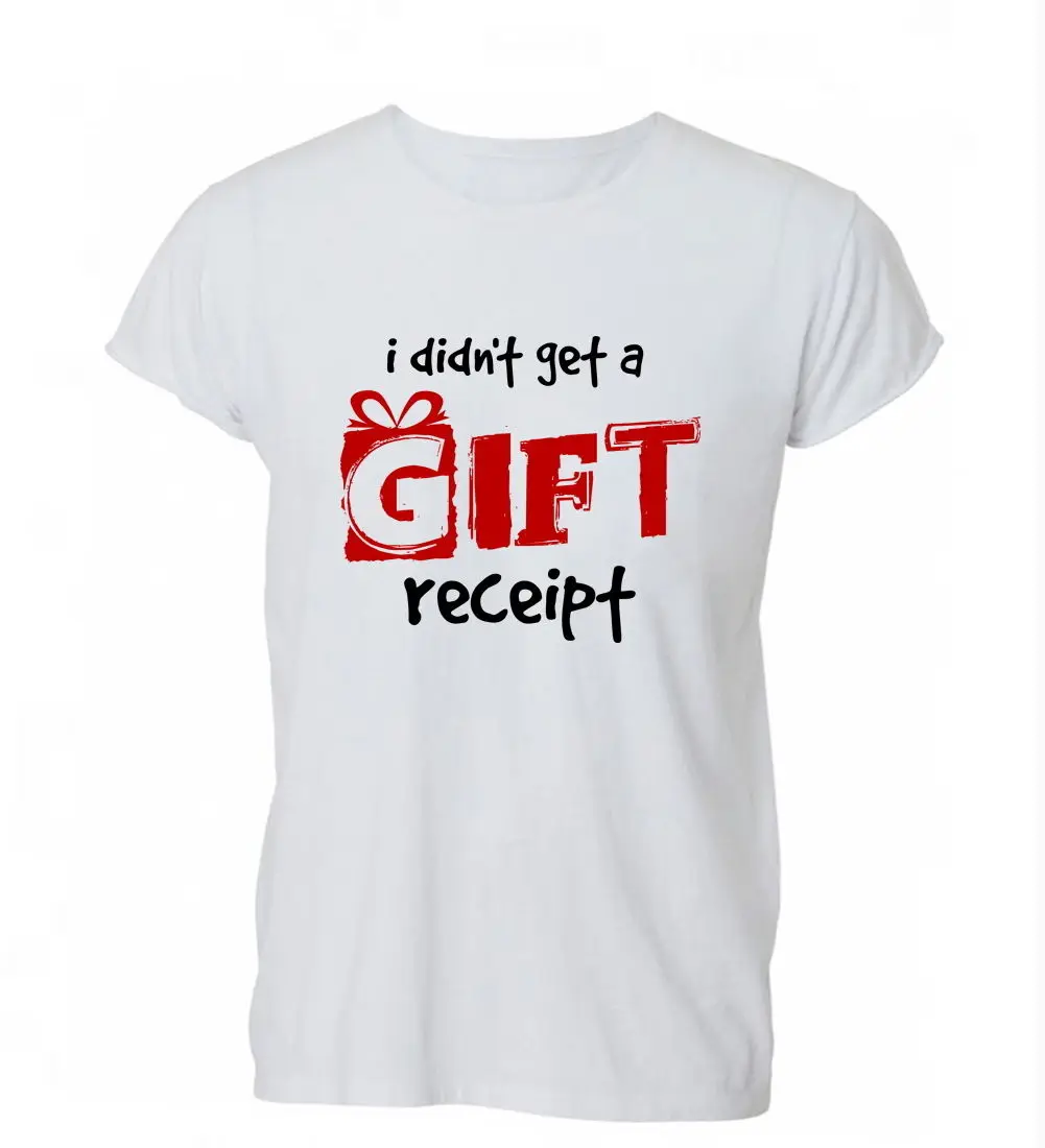 

2019 Fashion Cotton T-shirt I Didn't Get A Gift Receipt Funny Present T Shirt Tshirt Mens Womens Gift