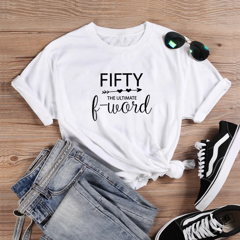 

Fifty The Ultimate F Word Funny T Shirt Women 2020 T-shirt Loose Cotton Short Sleeve Tshirt Women Casual Tee Shirt Femme