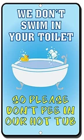 

Tin Sign Great Aluminum Sign We Don't Swim in Your Toilet So Please Don't Pee in Our Hot Tub Metal Sign Vintage Retro Wall Decor