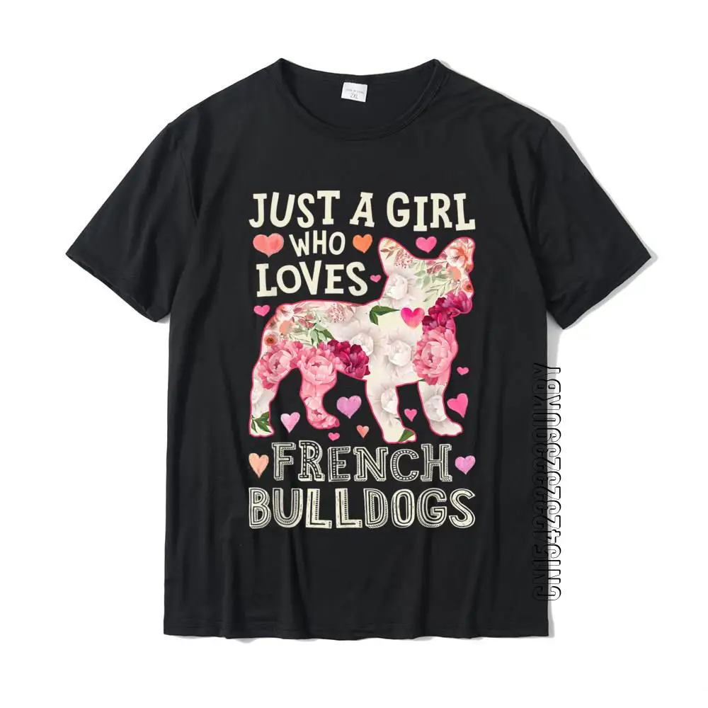

French Bulldog Just A Girl Who Loves Dog Flower Women Floral T-Shirt Cotton Hip Hop Tops Shirts Plain Men T Shirts Comics