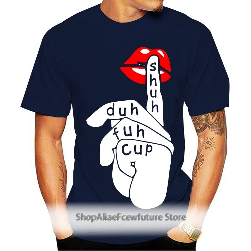 

Shuh Duh Fuh Cup Lip Slay Birthday Gift Tshirt Custom Special Print Tee Shirt