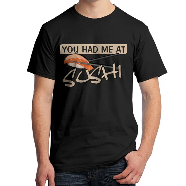 

You had me at Sushi T-Shirt Men's and Women's sizes 1825