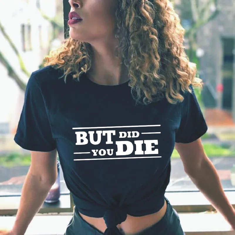 

But Did You Die Letters Print T-shirt Women's Top Casual Harajuku Cotton Tees Summer New Street Plus Size Round Neck T-shirts
