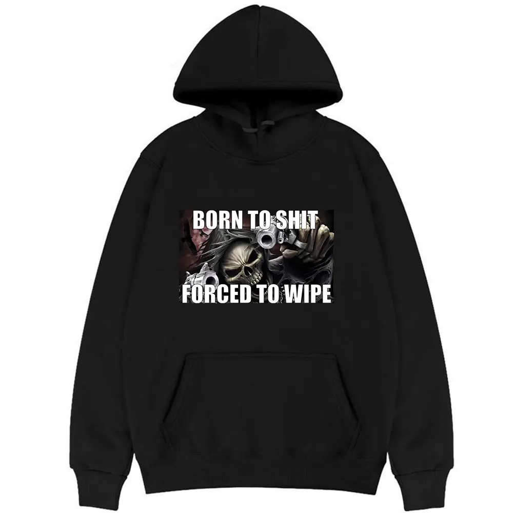 

Born To Shit Forced To Wipe Print Hoodie Men Women Casual Hoodies Couples Fashion Coat Man Woman Harajuku Vintage Sweatshirt
