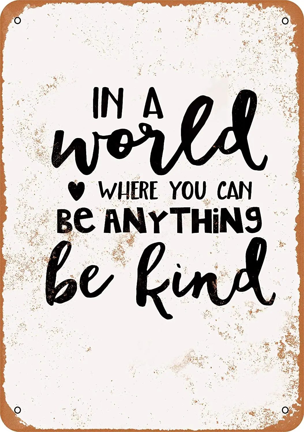 

8*12 Metal Sign in A World Where You Can Be Anything, Be Kind Vintage Look
