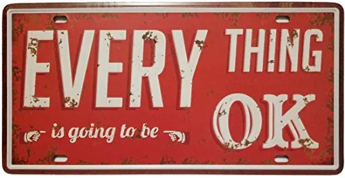 

Everything is Going to Be OK Retro Vintage Auto License Plate Tin Sign Tag Size 6 X 12