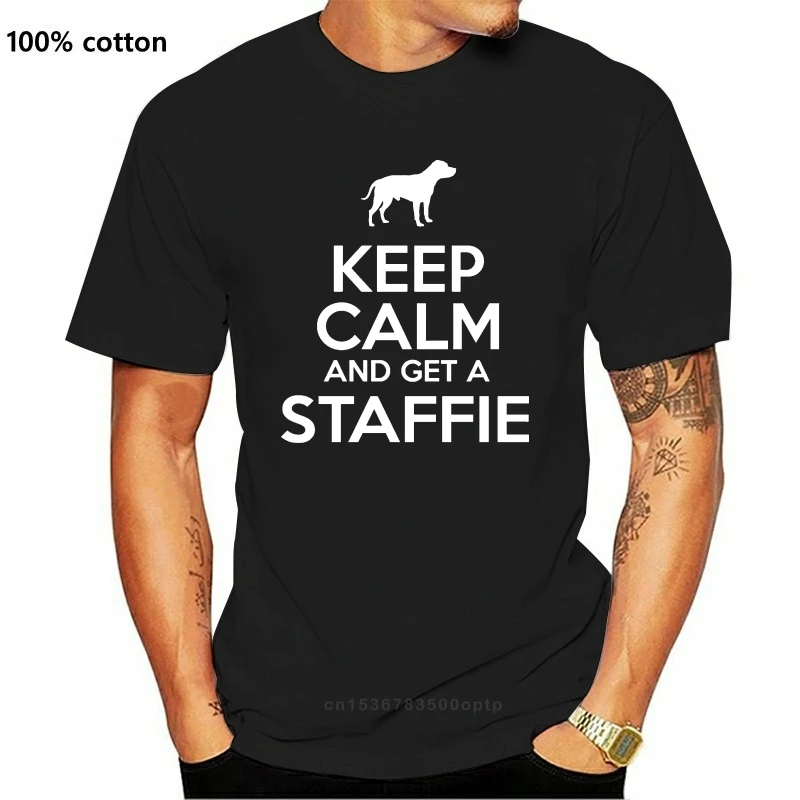 

New Keep Calm And Get A Staffie Dog Lover Owner Pet Gift Funny T-Shirt S-5XL 2021 T Shirts Funny Tops Tee 2021 Unisex Funny Tops