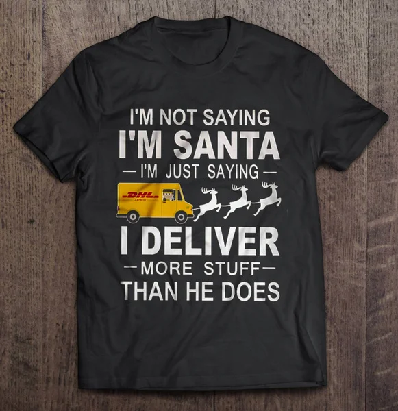 

I m Not Saying I m Santa I m Just Saying I Deliver More Stuff Than He Does DHL Christmas Sweater - T-shirts