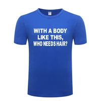 funny with a body like this cotton t shirt graphic men o neck summer short sleeve tshirts tops tees