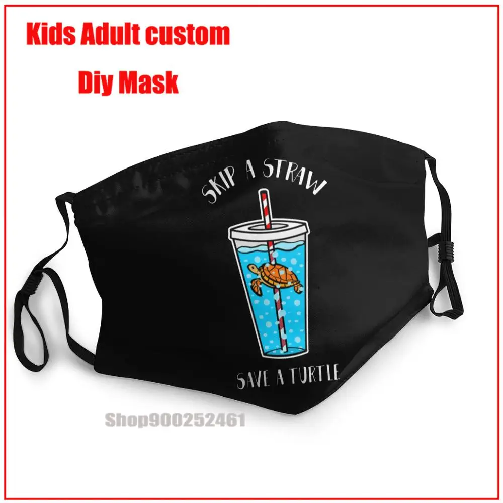 

Skip A Straw Save A Turtle Shirt Pollution Plastic Ocean DIY mondmasker harry mouth mask reusable kids face mask designer