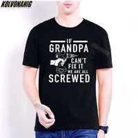 if grandpa cant fix it we are all screwed graphic t shirts grandfather gift oversize anime t shirt branded mens clothing tops