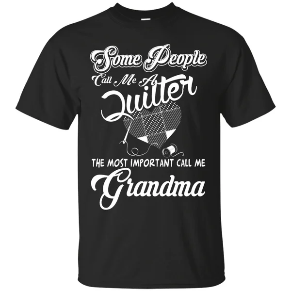

Quilter T-Shirt: The most important call me Grandma
