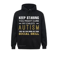 keep staring you might cure my childs autism then we can wo family printed on hoodies oversized clothes male sweatshirts