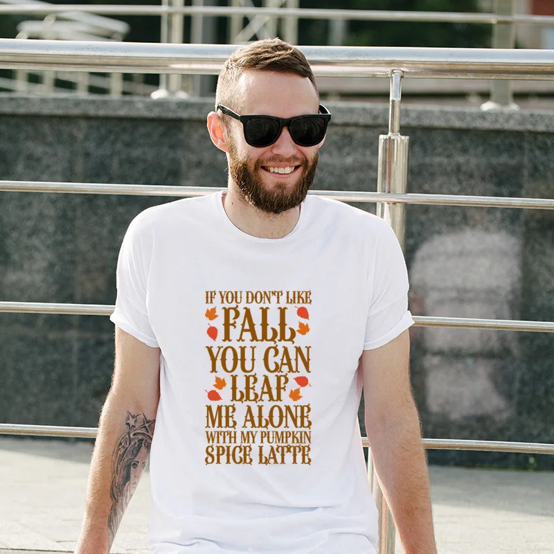 

Brand New If You Don't Like Fall You Can Leaf Me Alone Leisure Men's Tee Shirts Print Women T-Shirts 100% Cotton Cotton T-Shirt